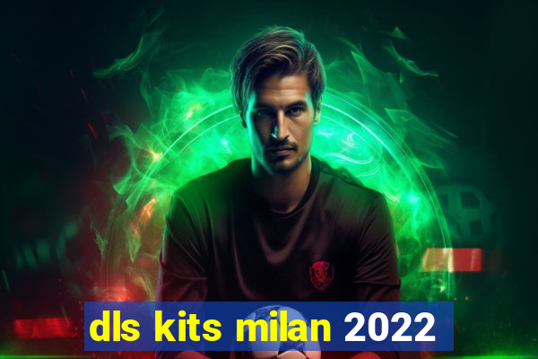 dls kits milan 2022